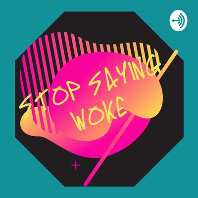 Stop Saying Woke