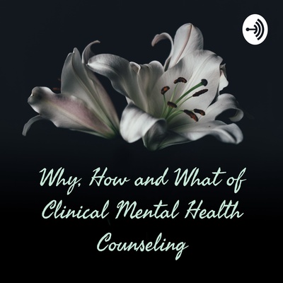 Why, How and What of Clinical Mental Health Counseling
