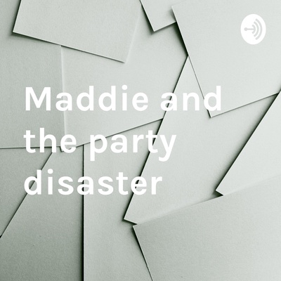 Maddie and the party disaster