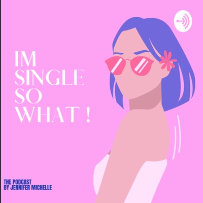 I’m single , SO WHAT! 