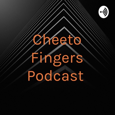 Cheeto Fingers Podcast 