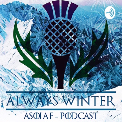 Always Winter ASOIAFTMG Podcast
