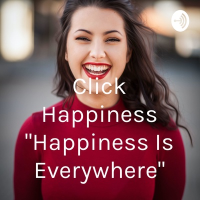 Click Happiness "Happiness Is Everywhere"