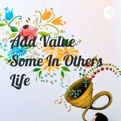 Add Value Some In Others Life