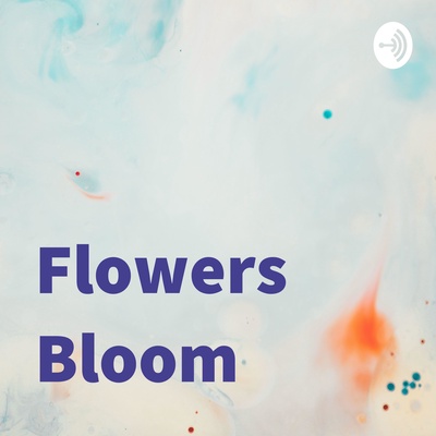 Flowers Bloom