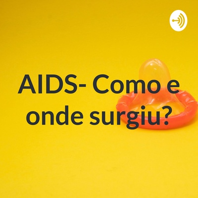 AIDS- Como e onde surgiu?