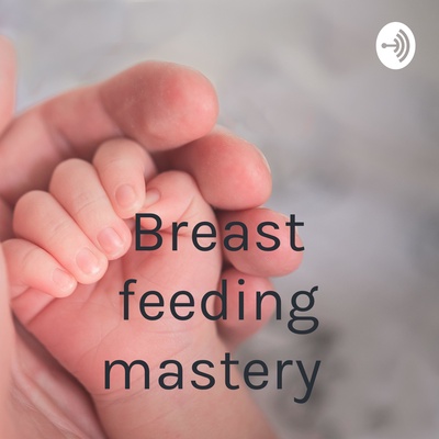 Breast feeding mastery 