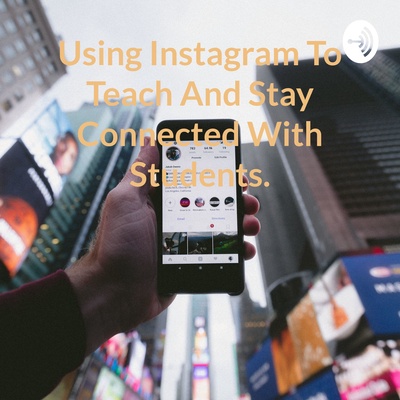 Using Instagram To Teach And Stay Connected With Students.