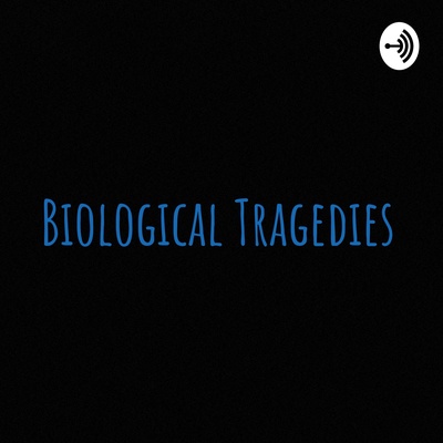 Biological Tragedies