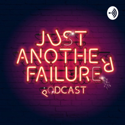 Just Another Failure Podcast