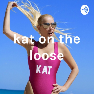 Kat on the Loose Sex, Dating & Relationships