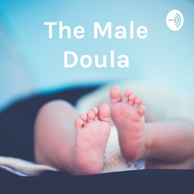 The Male Doula: Birth Stories