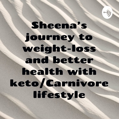 Sheena's journey to weight-loss and better health with keto/Carnivore lifestyle