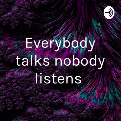 Everybody talks nobody listens 