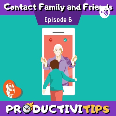 ProductiviTips Ep 6 - Contact Family And Friends