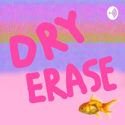 DRY ERASE Podcast