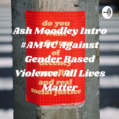 Ash Moodley Intro #AM4C Against Gender Based Violence. All Lives Matter