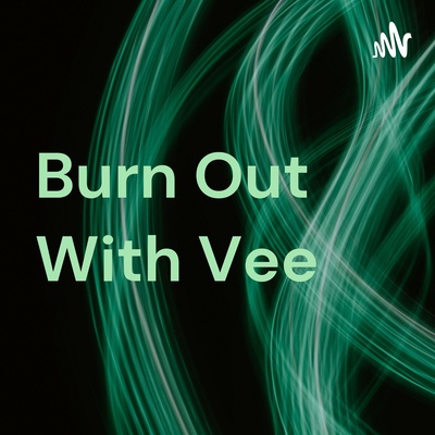 Burn Out With Vee