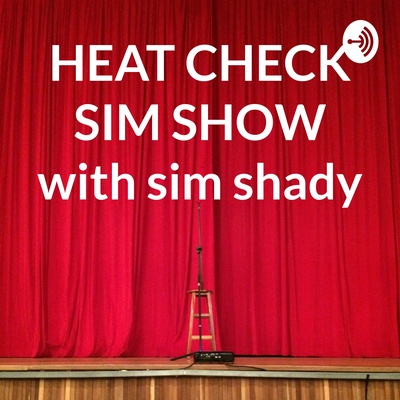 THE HEAT CHECK SIM SHOW with Sim Shady
