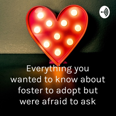Everything you wanted to know about foster to adopt but were afraid to ask
