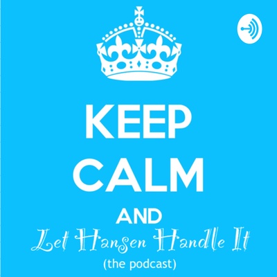 Keep Calm And Let Hansen Handle It - Episode 1