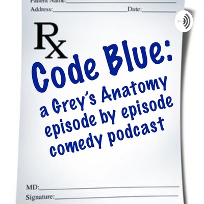 Code Blue: A Grey's Anatomy Episode By Episode Comedy Podcast