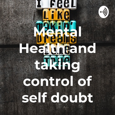 Mental Health and taking control of self doubt