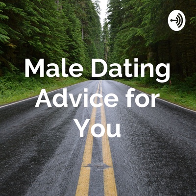 Male Dating Advice for You