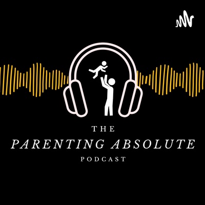 The Parenting Absolute Podcast