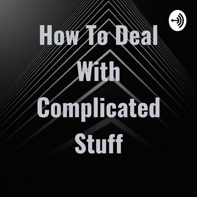 How To Deal With Complicated Stuff