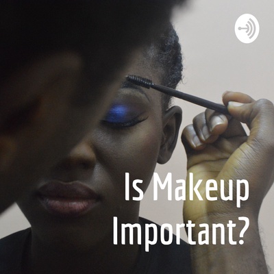 Is Makeup Important?