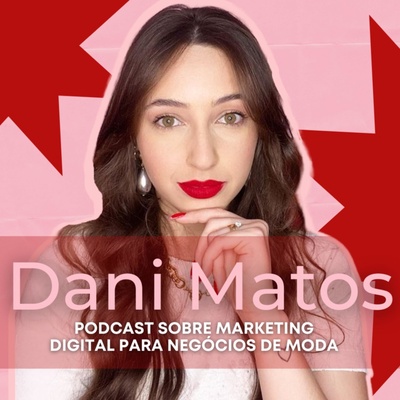 Dani Matos | Moda e Marketing