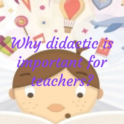 Why didactic is important for teachers?