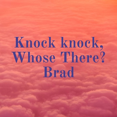 Knock knock, Who’s There? Brad