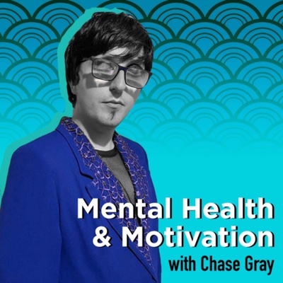 Mental Health and Motivation with Chase Gray