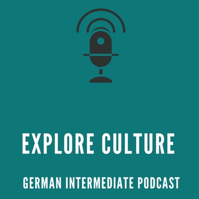 Explore Culture - German Intermediate Podcast