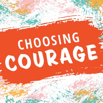 Choosing Courage