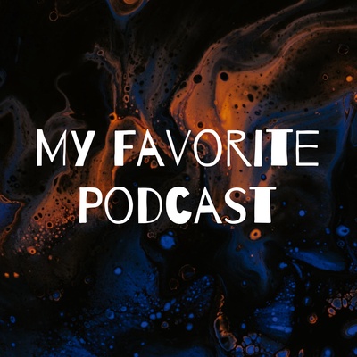 My Favorite Podcast
