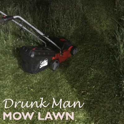 Drunk Man Mow Lawn