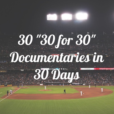 30 "30 for 30" Documentaries in 30 Days