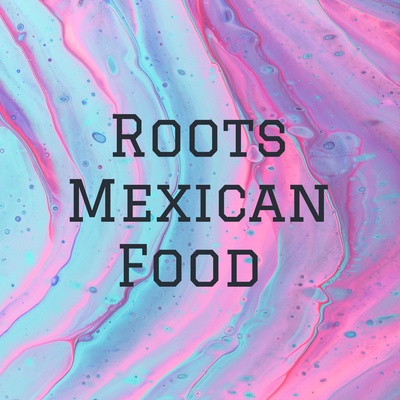 Roots Mexican Food