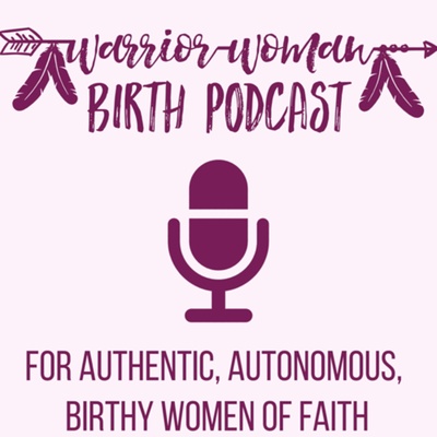 Warrior Woman Birth Podcast