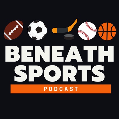Beneath Sports Podcast