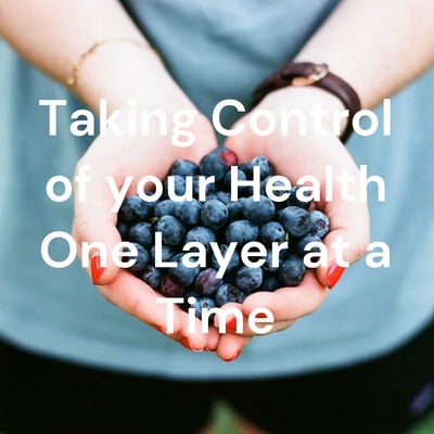 Taking Control of your Health One Layer at a Time