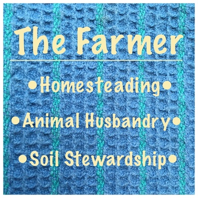 The Farmer: Homesteading, Animal Husbandry, Soil Stewardship