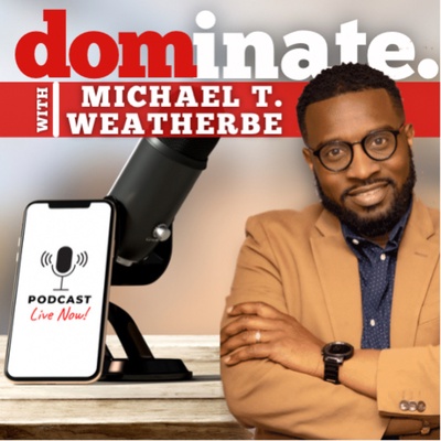 Dominate! w/ Michael T. Weatherbe