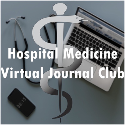 Hospital Medicine Virtual Journal Club Minute