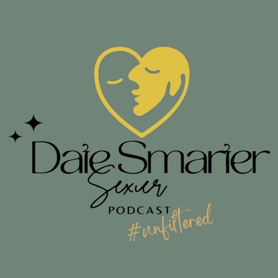 "The Date Smarter. Sexier. Podcast" - Tune in for Unfiltered Dating, Sex and Relationship Talk