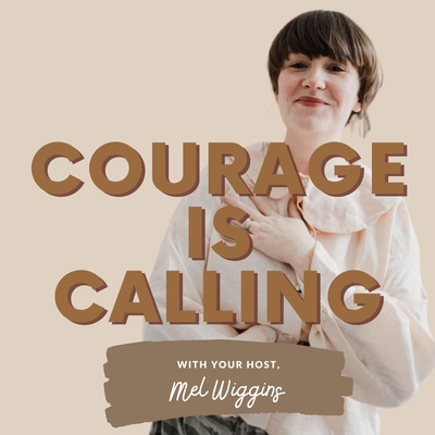 Courage Is Calling with Mel Wiggins