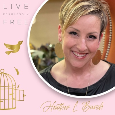 Live Fearlessly Free with Heather Bunch